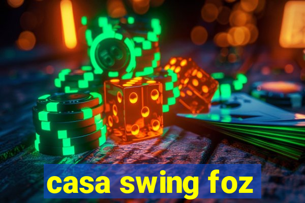 casa swing foz